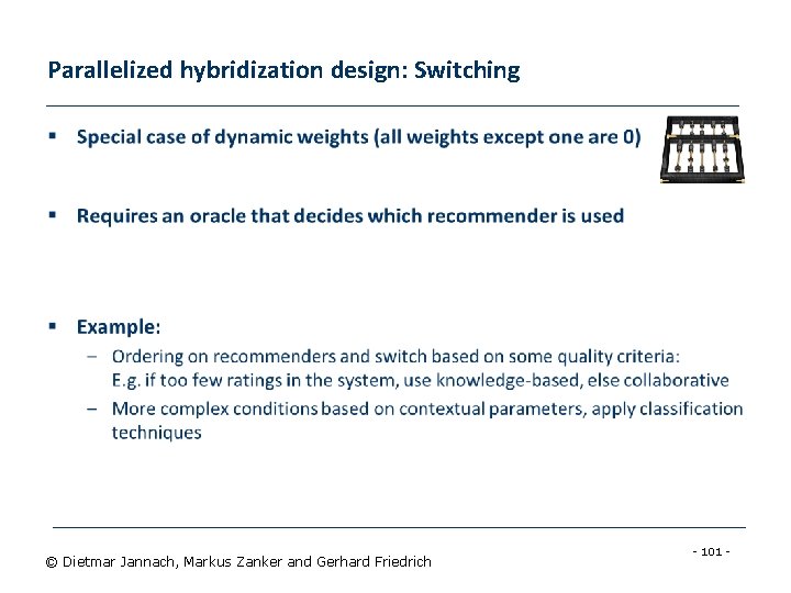 Parallelized hybridization design: Switching § © Dietmar Jannach, Markus Zanker and Gerhard Friedrich -