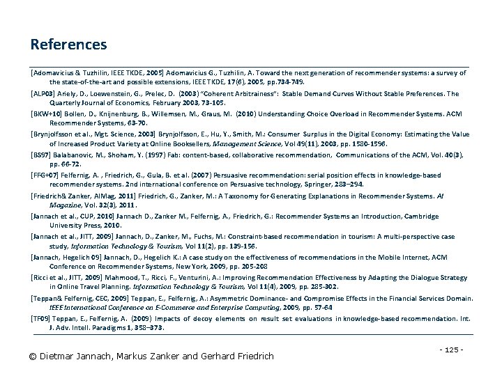 References [Adomavicius & Tuzhilin, IEEE TKDE, 2005] Adomavicius G. , Tuzhilin, A. Toward the