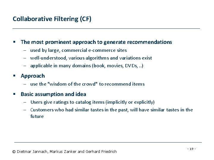 Collaborative Filtering (CF) § The most prominent approach to generate recommendations – used by