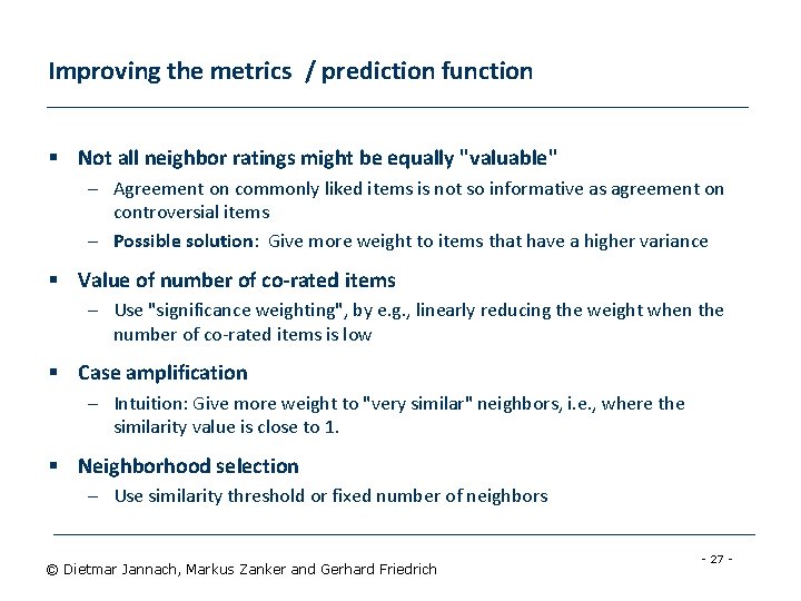 Improving the metrics / prediction function § Not all neighbor ratings might be equally