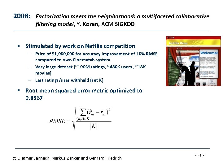 2008: Factorization meets the neighborhood: a multifaceted collaborative filtering model, Y. Koren, ACM SIGKDD