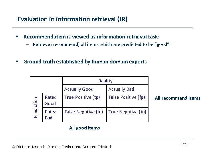 Evaluation in information retrieval (IR) § Recommendation is viewed as information retrieval task: –