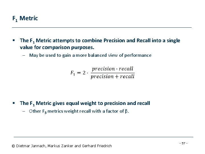 F 1 Metric § The F 1 Metric attempts to combine Precision and Recall