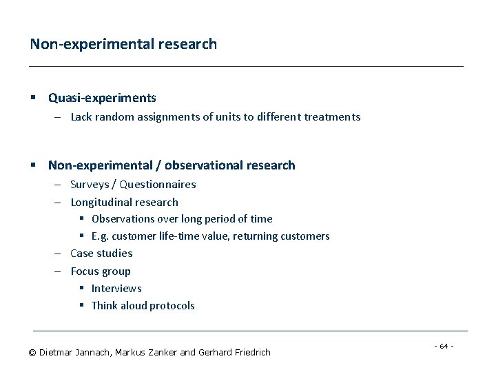 Non-experimental research § Quasi-experiments – Lack random assignments of units to different treatments §
