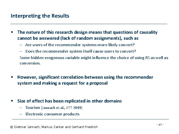Interpreting the Results § The nature of this research design means that questions of