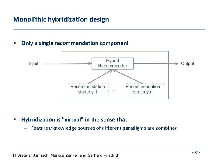 Monolithic hybridization design § Only a single recommendation component § Hybridization is "virtual" in