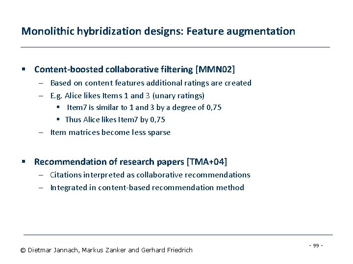Monolithic hybridization designs: Feature augmentation § Content-boosted collaborative filtering [MMN 02] – Based on