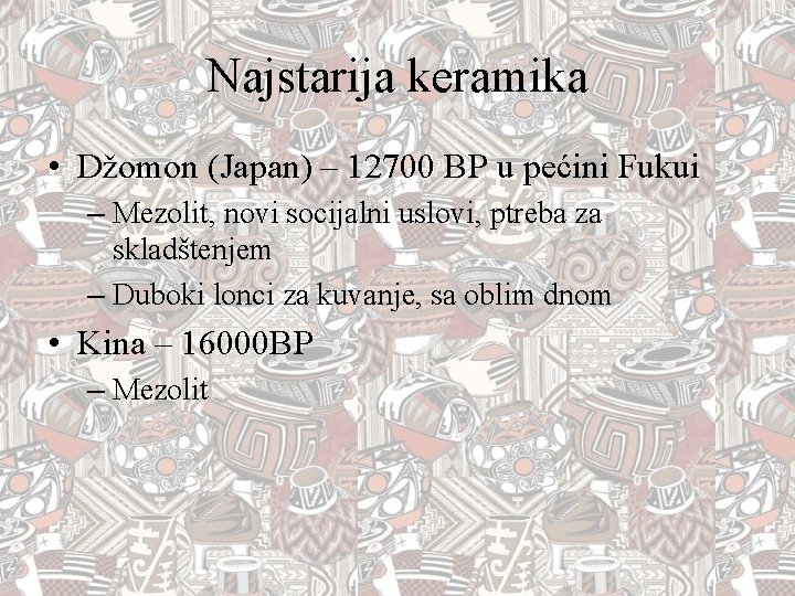 Najstarija keramika • Džomon (Japan) – 12700 BP u pećini Fukui – Mezolit, novi