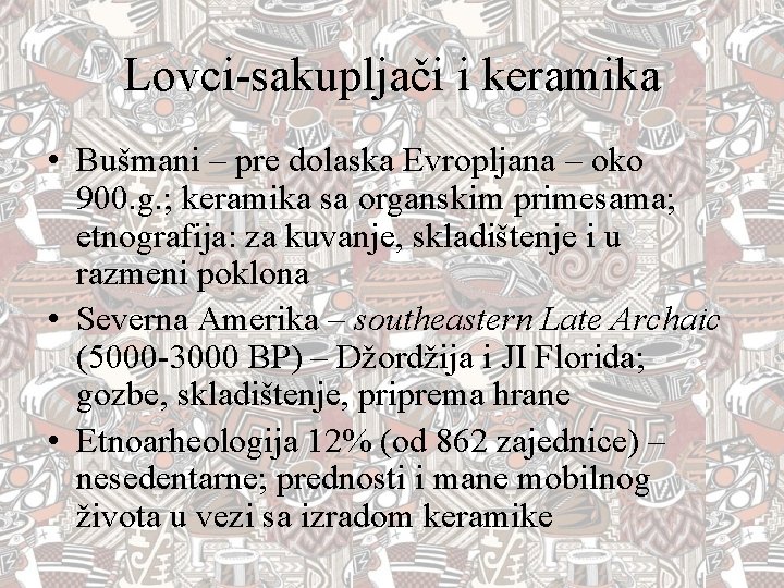 Lovci-sakupljači i keramika • Bušmani – pre dolaska Evropljana – oko 900. g. ; Lovci-sakupljači i keramika • Bušmani – pre dolaska Evropljana – oko 900. g. ;