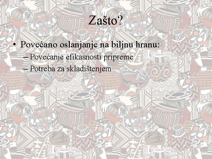 Zašto? • Povećano oslanjanje na biljnu hranu: – Povećanje efikasnosti pripreme – Potreba za