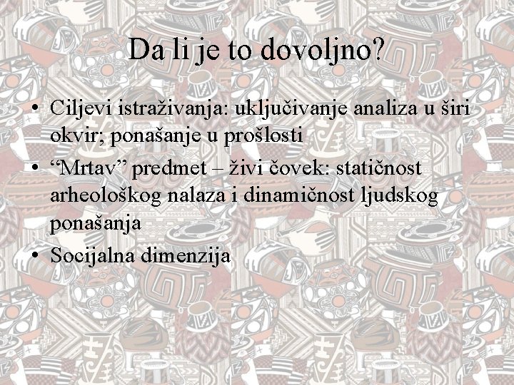 Da li je to dovoljno? • Ciljevi istraživanja: uključivanje analiza u širi okvir; ponašanje