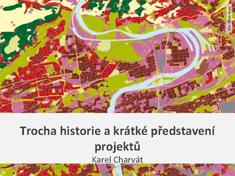 EEA Urban Atlas Trocha historie a krátké představení projektů Plan 4 all conference 2017