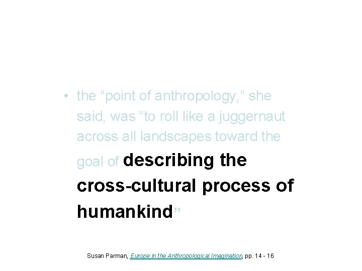  • the “point of anthropology, ” she said, was “to roll like a