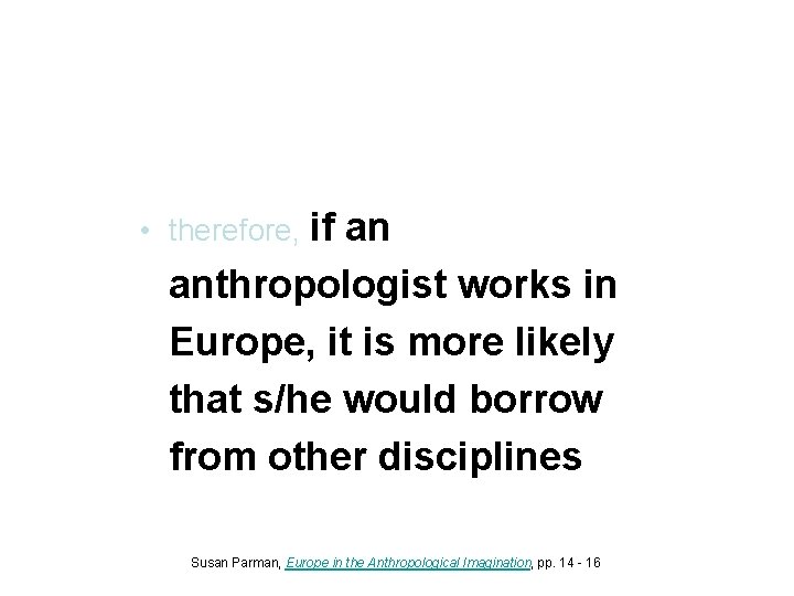  • therefore, if an anthropologist works in Europe, it is more likely that
