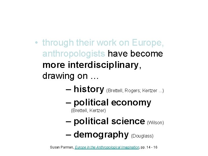  • through their work on Europe, anthropologists have become more interdisciplinary, drawing on