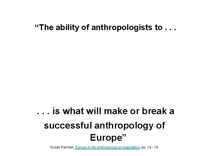 “The ability of anthropologists to. . . – apply a cross-cultural perspective – turn