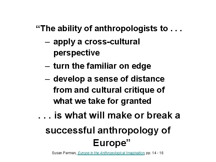 “The ability of anthropologists to. . . – apply a cross-cultural perspective – turn