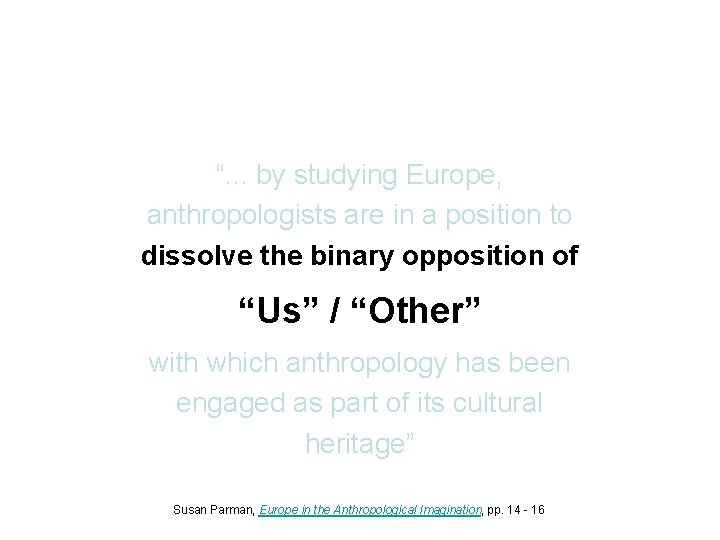 “. . . by studying Europe, anthropologists are in a position to dissolve the