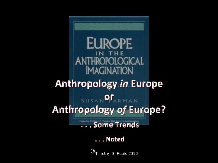 Anthropology in Europe or Anthropology of Europe? . . . Some Trends. . .