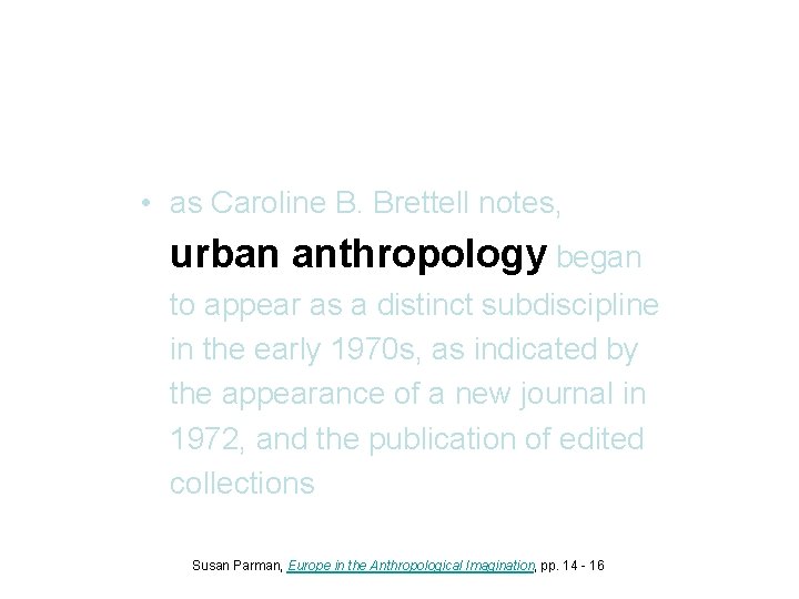  • as Caroline B. Brettell notes, urban anthropology began to appear as a