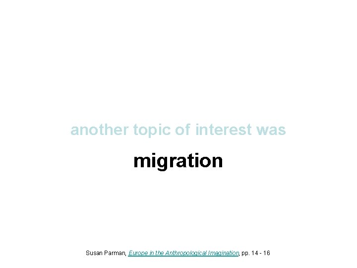 another topic of interest was migration Susan Parman, Europe in the Anthropological Imagination, pp.