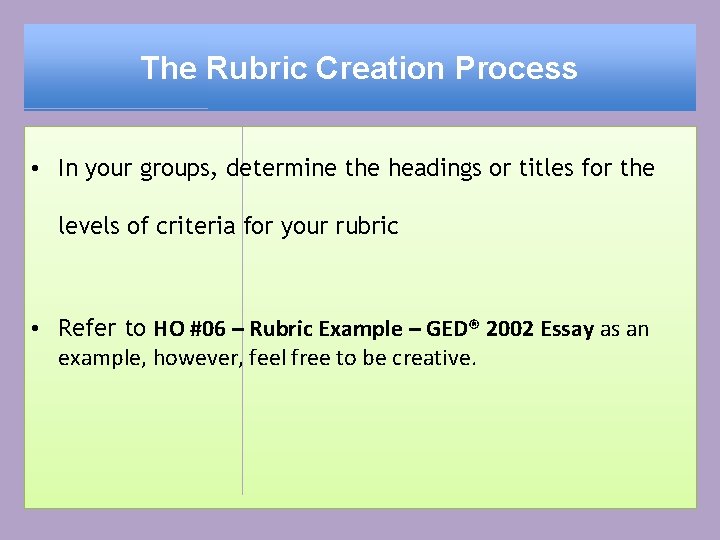 The Rubric Creation Process • In your groups, determine the headings or titles for