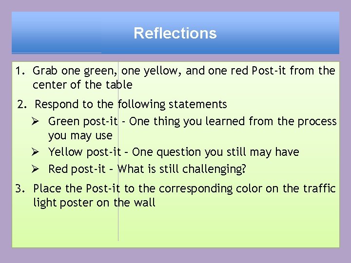 Reflections 1. Grab one green, one yellow, and one red Post-it from the center