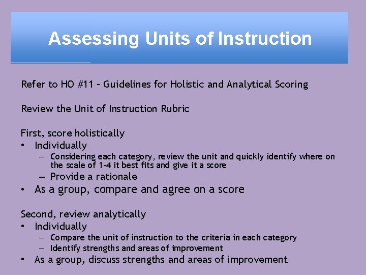 Assessing Units of Instruction Refer to HO #11 – Guidelines for Holistic and Analytical