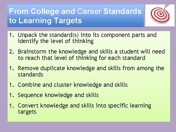 From College and Career Standards to Learning Targets 1. Unpack the standard(s) into its