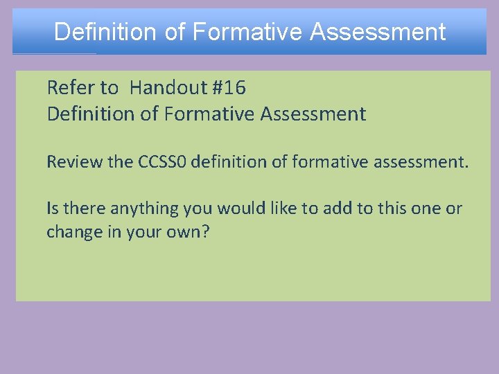 Definition of Formative Assessment Refer to Handout #16 Definition of Formative Assessment Review the