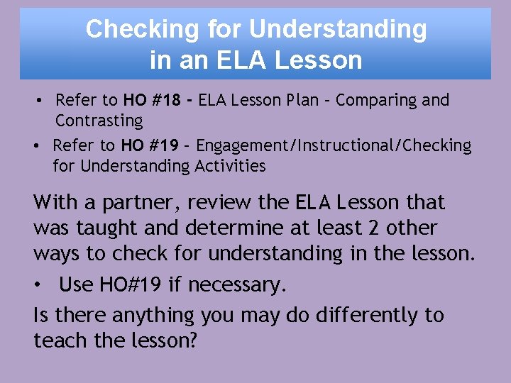 Checking for Understanding in an ELA Lesson • Refer to HO #18 - ELA