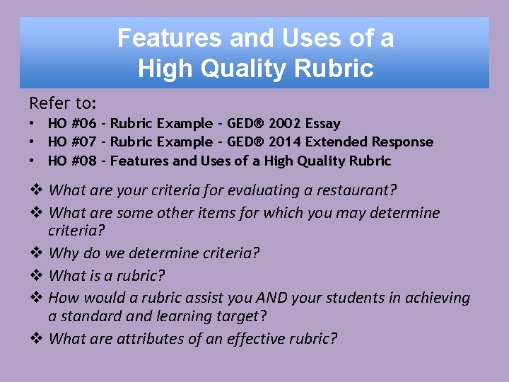 Features and Uses of a High Quality Rubric Refer to: • HO #06 –