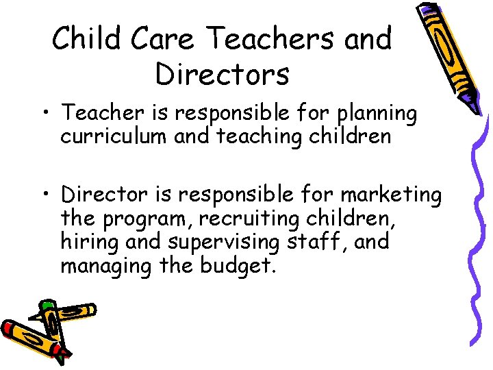 Child Care Teachers and Directors • Teacher is responsible for planning curriculum and teaching