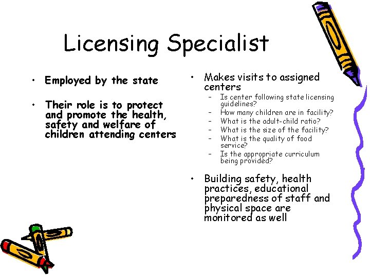 Licensing Specialist • Employed by the state • Their role is to protect and