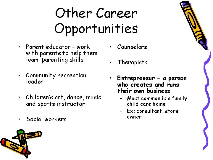 Other Career Opportunities • Parent educator – work with parents to help them learn