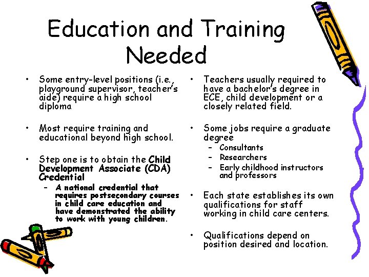 Education and Training Needed • Some entry-level positions (i. e. , playground supervisor, teacher’s