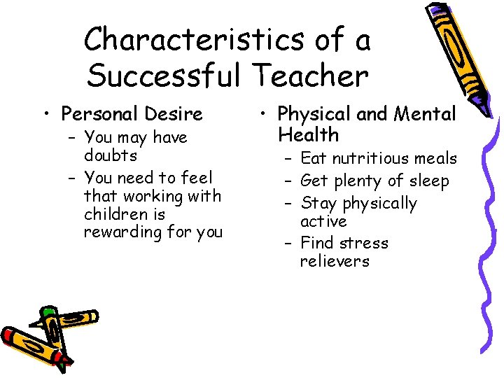 Characteristics of a Successful Teacher • Personal Desire – You may have doubts –