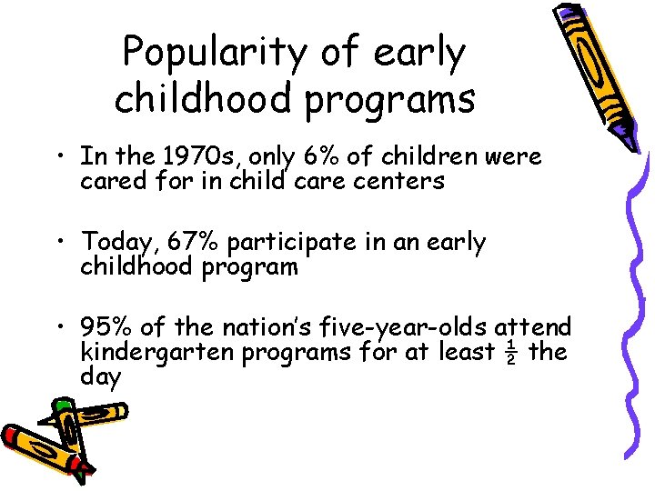 Popularity of early childhood programs • In the 1970 s, only 6% of children