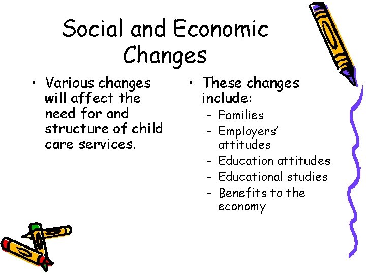 Social and Economic Changes • Various changes will affect the need for and structure