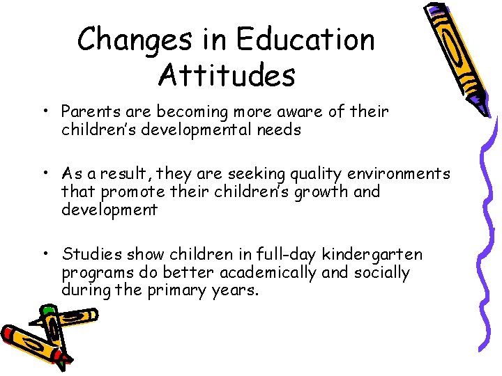 Changes in Education Attitudes • Parents are becoming more aware of their children’s developmental