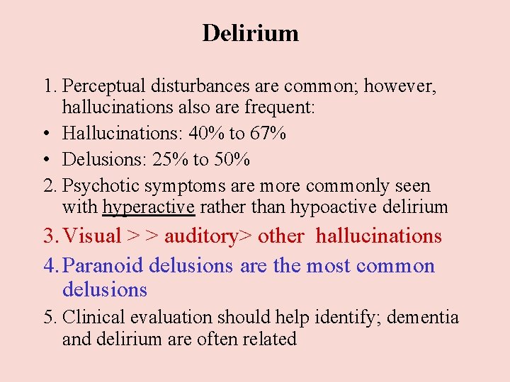 Delirium 1. Perceptual disturbances are common; however, hallucinations also are frequent: • Hallucinations: 40% Delirium 1. Perceptual disturbances are common; however, hallucinations also are frequent: • Hallucinations: 40%