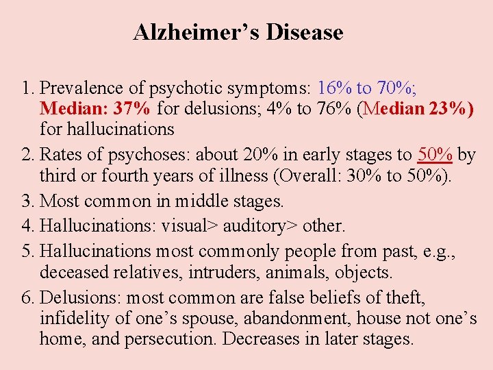 Alzheimer’s Disease 1. Prevalence of psychotic symptoms: 16% to 70%; Median: 37% for delusions; Alzheimer’s Disease 1. Prevalence of psychotic symptoms: 16% to 70%; Median: 37% for delusions;