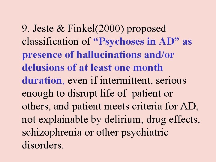 9. Jeste & Finkel(2000) proposed classification of “Psychoses in AD” as presence of hallucinations 9. Jeste & Finkel(2000) proposed classification of “Psychoses in AD” as presence of hallucinations
