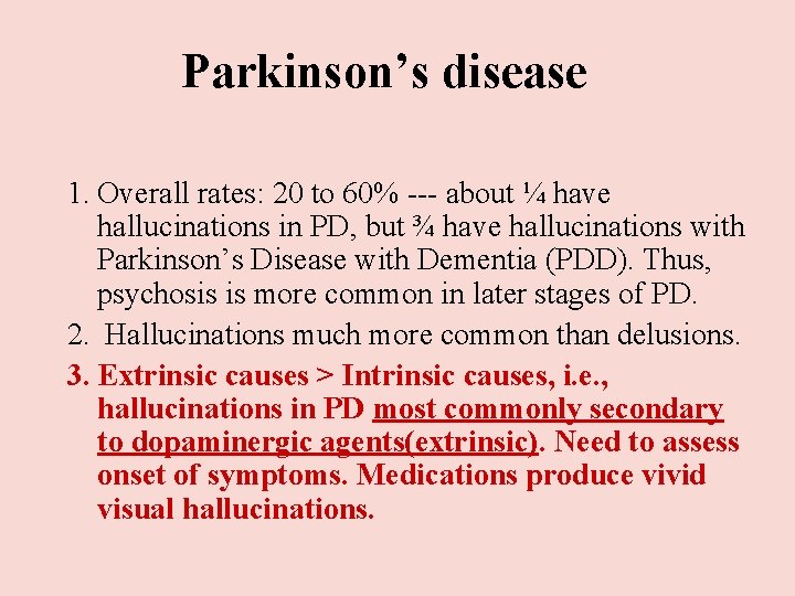 Parkinson’s disease 1. Overall rates: 20 to 60% --- about ¼ have hallucinations in Parkinson’s disease 1. Overall rates: 20 to 60% --- about ¼ have hallucinations in
