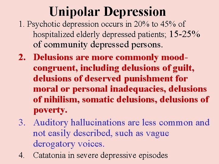 Unipolar Depression 1. Psychotic depression occurs in 20% to 45% of hospitalized elderly depressed Unipolar Depression 1. Psychotic depression occurs in 20% to 45% of hospitalized elderly depressed