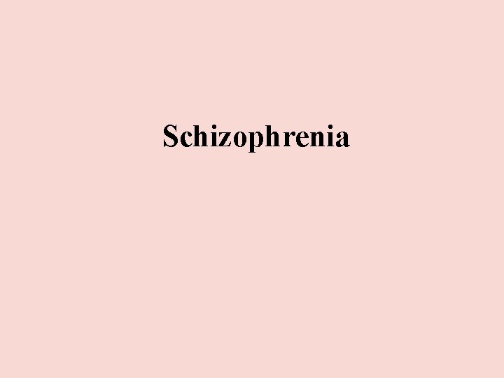 Schizophrenia Schizophrenia