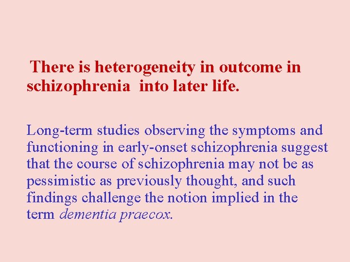 There is heterogeneity in outcome in schizophrenia into later life. Long-term studies observing There is heterogeneity in outcome in schizophrenia into later life. Long-term studies observing