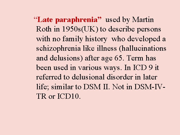 “Late paraphrenia” used by Martin Roth in 1950 s(UK) to describe persons with “Late paraphrenia” used by Martin Roth in 1950 s(UK) to describe persons with
