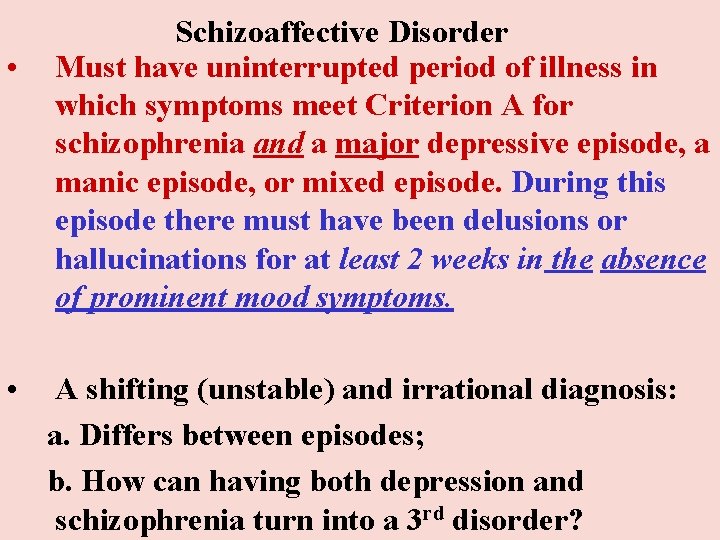 • Schizoaffective Disorder Must have uninterrupted period of illness in which symptoms meet • Schizoaffective Disorder Must have uninterrupted period of illness in which symptoms meet