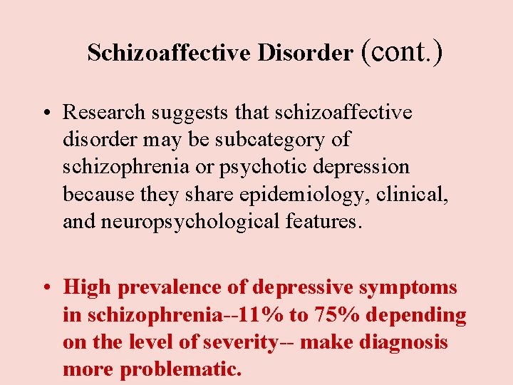 Schizoaffective Disorder (cont. ) • Research suggests that schizoaffective disorder may be subcategory of Schizoaffective Disorder (cont. ) • Research suggests that schizoaffective disorder may be subcategory of